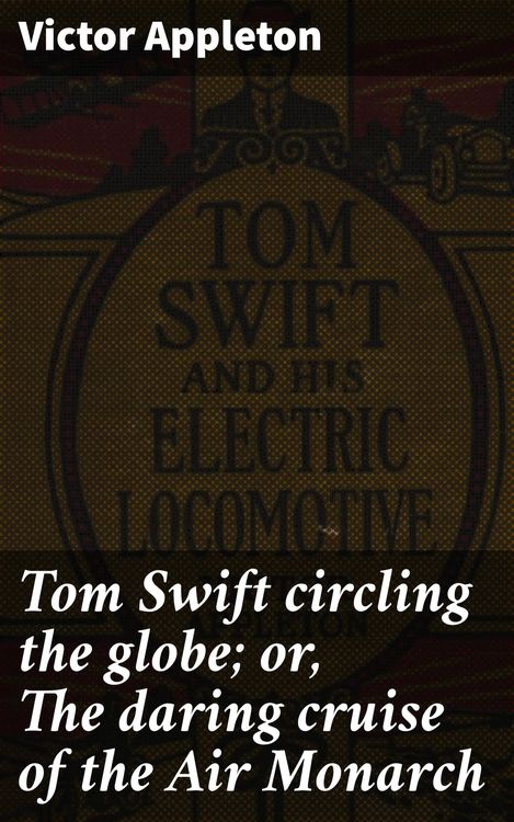 Produktbild: Tom Swift circling the globe; or, The daring cruise of the Air Monarch