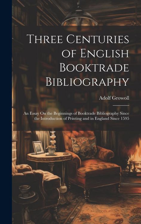 Produktbild: Three Centuries of English Booktrade Bibliography: An Essay On the Beginnings of Booktrade Bibliography Since the Introduction of Printing and in Engl