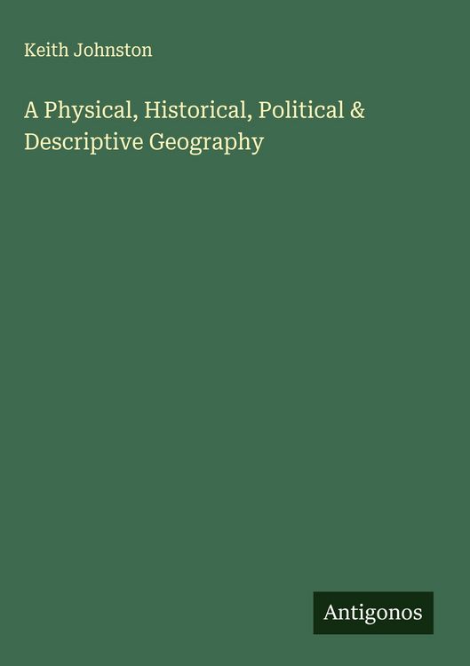 Produktbild: A Physical, Historical, Political & Descriptive Geography