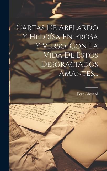Produktbild: Cartas De Abelardo Y Helo&iacute;sa En Prosa Y Verso, Con La Vida De Estos Desgraciados Amantes...