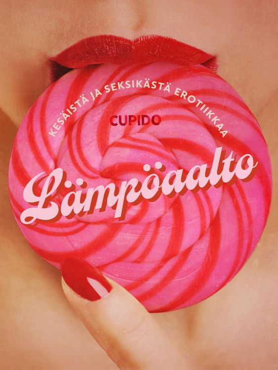 Produktbild: L&auml;mp&ouml;aalto: Kokoelma kes&auml;ist&auml; ja seksik&auml;st&auml; erotiikkaa Cupidolta