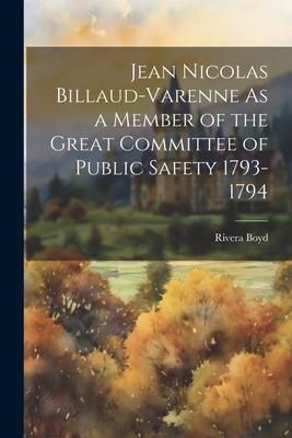 Produktbild: Jean Nicolas Billaud-Varenne As a Member of the Great Committee of Public Safety 1793-1794