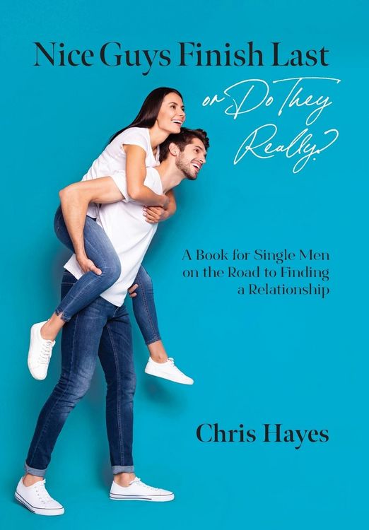 Produktbild: Nice Guys Finish Last or Do They Really?: A Book for Single Men on the Road to Finding a Relationship