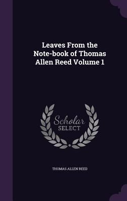 Produktbild: Leaves From the Note-book of Thomas Allen Reed Volume 1