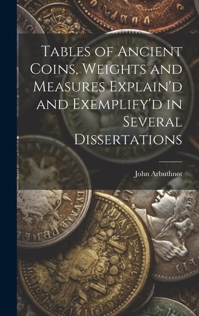 Produktbild: Tables of Ancient Coins, Weights and Measures Explain'd and Exemplify'd in Several Dissertations