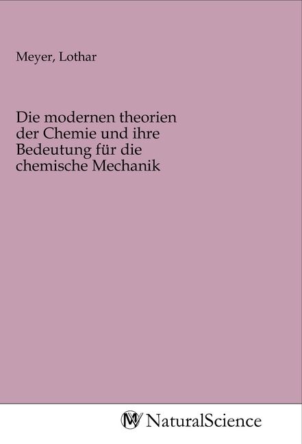 Produktbild: Die modernen theorien der Chemie und ihre Bedeutung f&uuml;r die chemische Mechanik