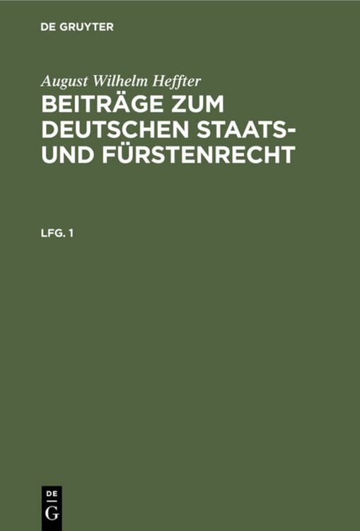 Produktbild: August Wilhelm Heffter: Beitr&auml;ge zum deutschen Staats- und F&uuml;rstenrecht / August Wilhelm Heffter: Beitr&auml;ge zum deutschen Staats- und F&uuml;rstenrecht. Lfg. 1