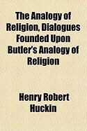 Produktbild: The Analogy of Religion, Dialogues Founded Upon Butler's Analogy of Religion