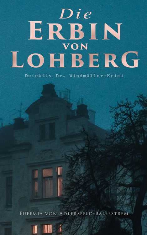Produktbild: Die Erbin von Lohberg (Detektiv Dr. Windm&uuml;ller-Krimi)