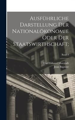 Produktbild: Ausf&uuml;hrliche Darstellung der National&ouml;konomie oder der Staatswirthschaft;; Band 3