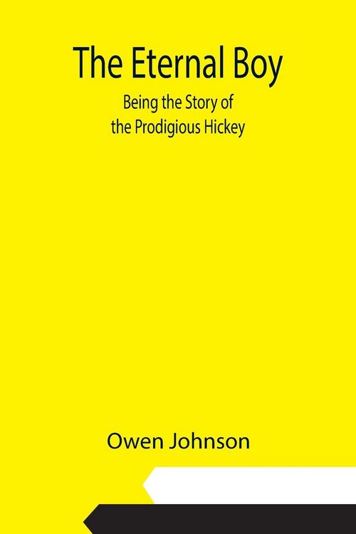 Produktbild: The Eternal Boy; Being the Story of the Prodigious Hickey
