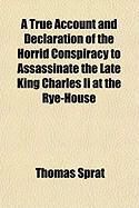 Produktbild: A True Account and Declaration of the Horrid Conspiracy to Assassinate the Late King Charles II at the Rye-House