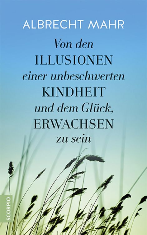 Produktbild: Von den Illusionen einer unbeschwerten Kindheit und dem Gl&uuml;ck, erwachsen zu sein