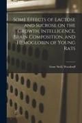 Produktbild: Some Effects of Lactose and Sucrose on the Growth, Intelligence, Brain Composition, and Hemoglobin of Young Rats