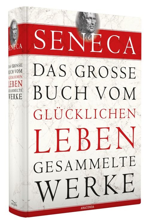 Produktbild: Seneca - Das gro&szlig;e Buch vom gl&uuml;cklichen Leben - Gesammelte Werke