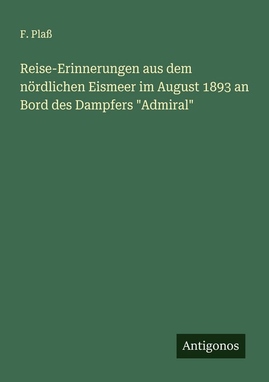 Produktbild: Reise-Erinnerungen aus dem n&ouml;rdlichen Eismeer im August 1893 an Bord des Dampfers "Admiral"
