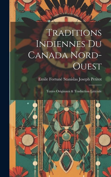 Produktbild: Traditions Indiennes Du Canada Nord-Ouest: Textes Originaux & Traduction Litt&eacute;rale