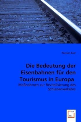 Produktbild: Eser, T: Die Bedeutung der Eisenbahnen f&uuml;r den Tourismus in