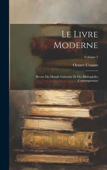 Produktbild: Le Livre Moderne: Revue Du Monde Litt&eacute;raire Et Des Bibliophiles Contemporains; Volume 1