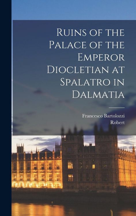 Produktbild: Ruins of the Palace of the Emperor Diocletian at Spalatro in Dalmatia