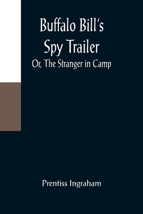 Produktbild: Buffalo Bill's Spy Trailer; Or, The Stranger in Camp