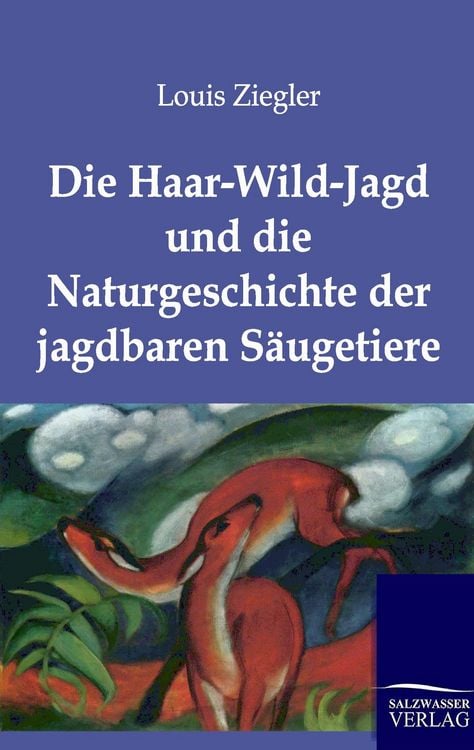 Produktbild: Die Haar-Wild-Jagd und die Naturgeschichte der jagdbaren S&auml;ugetiere