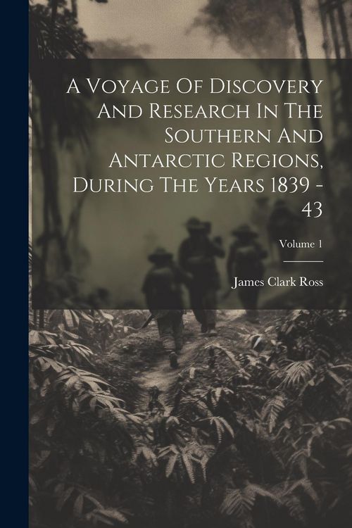 Produktbild: A Voyage Of Discovery And Research In The Southern And Antarctic Regions, During The Years 1839 - 43; Volume 1