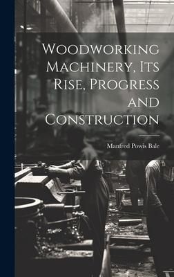 Produktbild: Woodworking Machinery, Its Rise, Progress and Construction