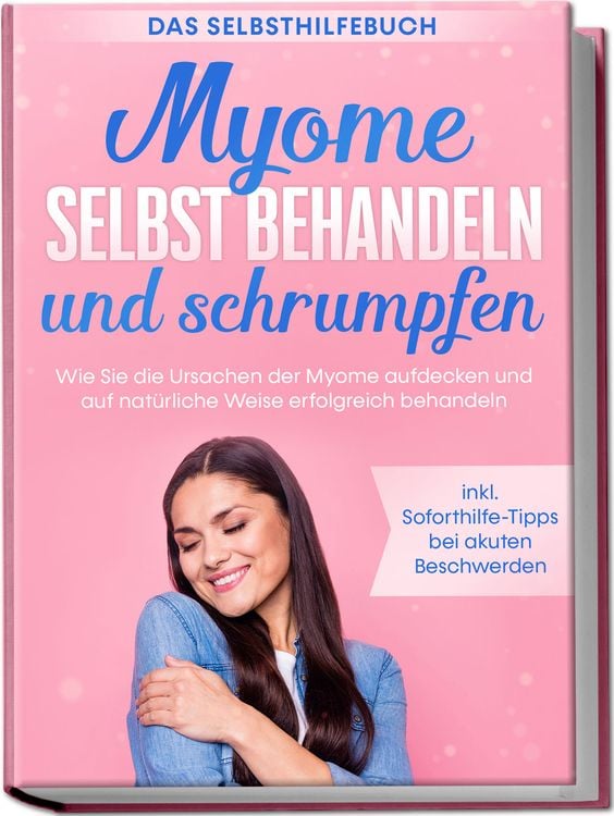 Produktbild: Myome selbst behandeln und schrumpfen - Das Selbsthilfebuch: Wie Sie die Ursache