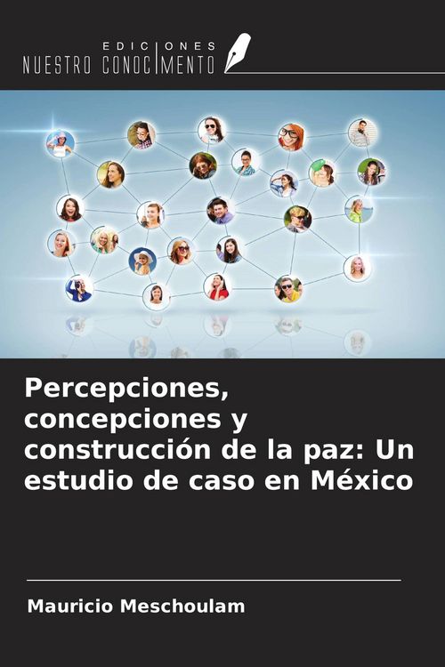 Produktbild: Percepciones, concepciones y construcci&oacute;n de la paz: Un estudio de caso en M&eacute;xico