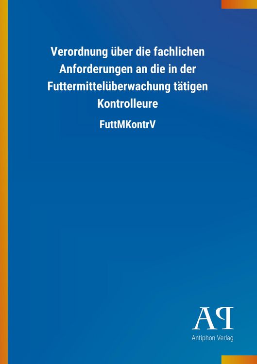Produktbild: Verordnung &uuml;ber die fachlichen Anforderungen an die in der Futtermittel&uuml;berwachung t&auml;tigen Kontrolleure
