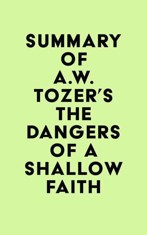 Produktbild: Summary of A.W. Tozer's The Dangers of a Shallow Faith