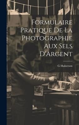 Produktbild: Formulaire Pratique De La Photographie Aux Sels D'Argent
