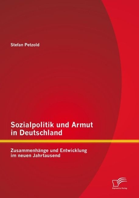 Produktbild: Sozialpolitik und Armut in Deutschland - Zusammenh&auml;nge und Entwicklung im neuen Jahrtausend