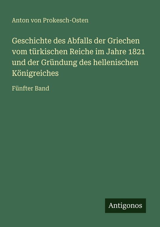 Produktbild: Geschichte des Abfalls der Griechen vom t&uuml;rkischen Reiche im Jahre 1821 und der Gr&uuml;ndung des hellenischen K&ouml;nigreiches