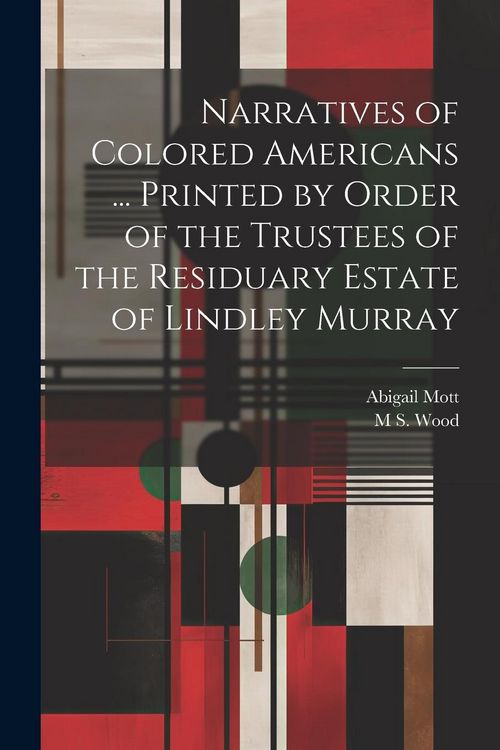 Produktbild: Narratives of Colored Americans ... Printed by Order of the Trustees of the Residuary Estate of Lindley Murray