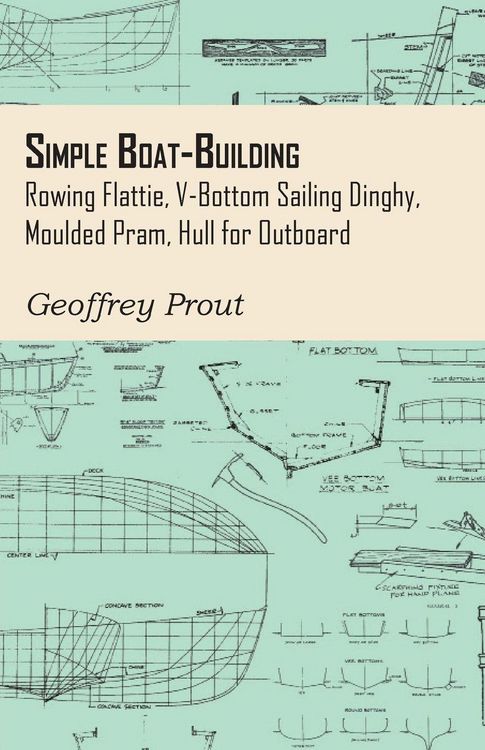 Produktbild: Simple Boat-Building - Rowing Flattie, V-Bottom Sailing Dinghy, Moulded Pram, Hull for Outboard