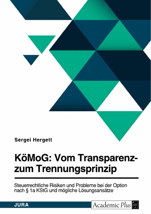 Produktbild: K&ouml;MoG: Vom Transparenz- zum Trennungsprinzip. Steuerrechtliche Risiken und Probleme bei der Option nach &sect; 1a KStG und m&ouml;gliche L&ouml;sungsans&auml;tze