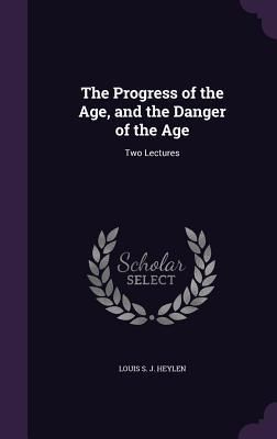 Produktbild: The Progress of the Age, and the Danger of the Age: Two Lectures
