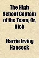 Produktbild: The High School Captain of the Team; Or, Dick
