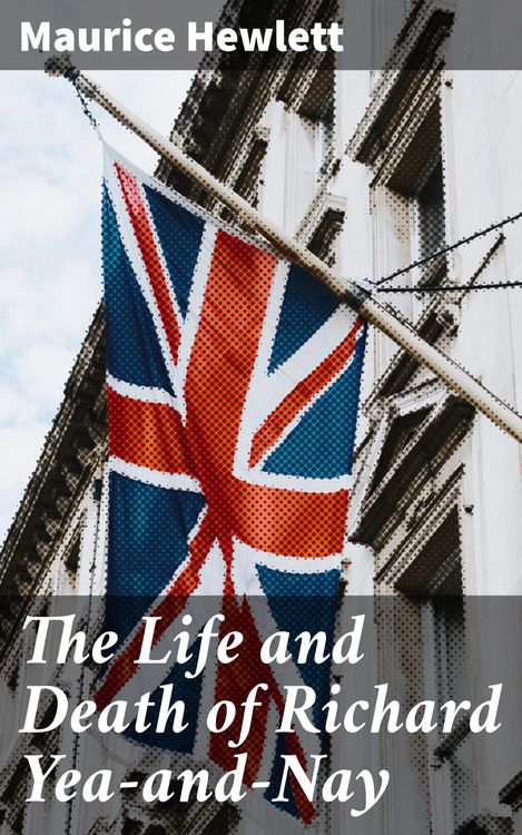 Produktbild: The Life and Death of Richard Yea-and-Nay