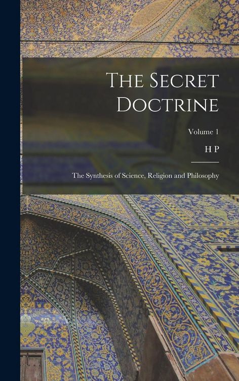 Produktbild: The Secret Doctrine; the Synthesis of Science, Religion and Philosophy; Volume 1