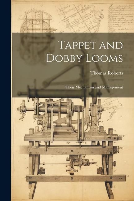 Produktbild: Tappet and Dobby Looms: Their Mechanism and Management