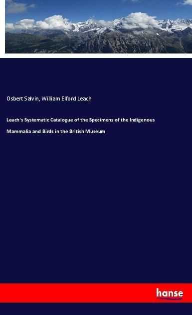 Produktbild: Leach's Systematic Catalogue of the Specimens of the Indigenous Mammalia and Birds in the British Museum