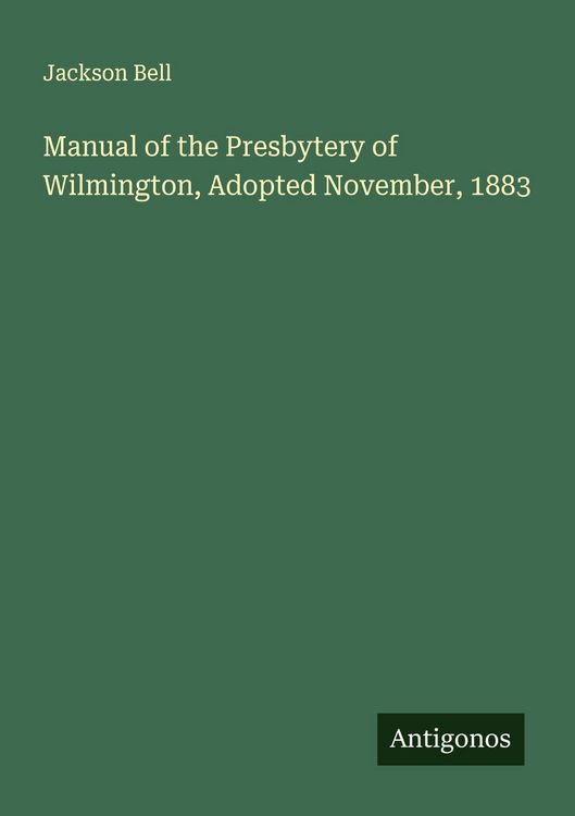 Produktbild: Manual of the Presbytery of Wilmington, Adopted November, 1883