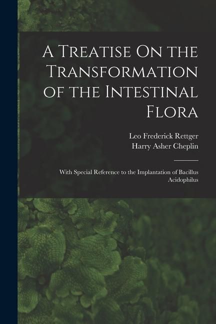 Produktbild: A Treatise On the Transformation of the Intestinal Flora: With Special Reference to the Implantation of Bacillus Acidophilus