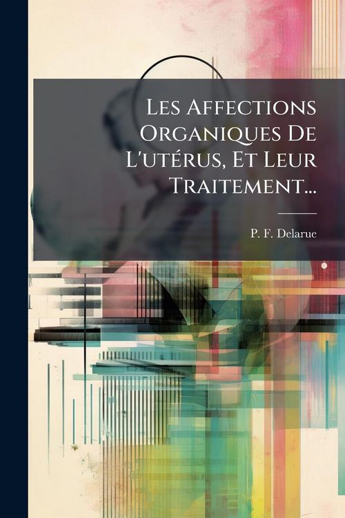 Produktbild: Les Affections Organiques De L'ut&Atilde;(c)rus, Et Leur Traitement...