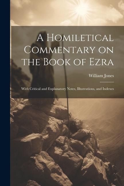 Produktbild: A Homiletical Commentary on the Book of Ezra: With Critical and Explanatory Notes, Illustrations, and Indexes