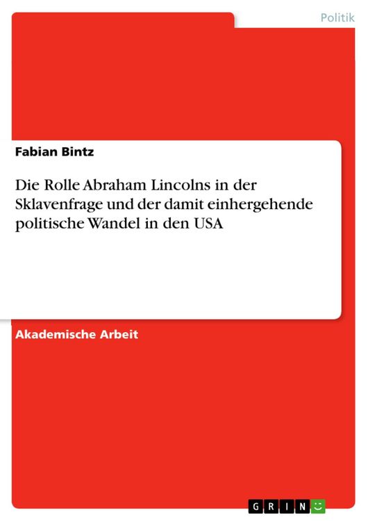 Produktbild: Die Rolle Abraham Lincolns in der Sklavenfrage und der damit einhergehende politische Wandel in den USA