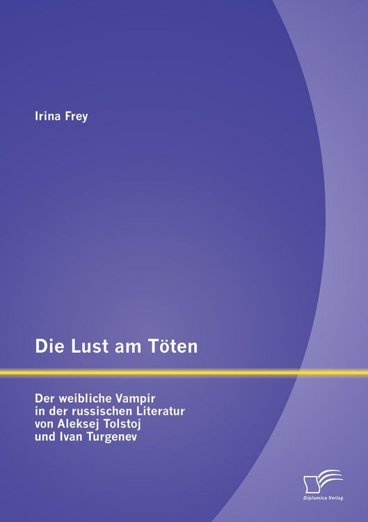 Produktbild: Die Lust am T&ouml;ten - Der weibliche Vampir in der russischen Literatur von Aleksej Tolstoj und Ivan Turgenev